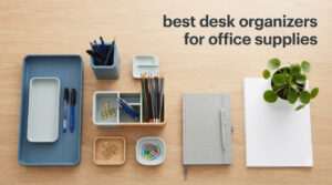 best desk organizers for office supplies